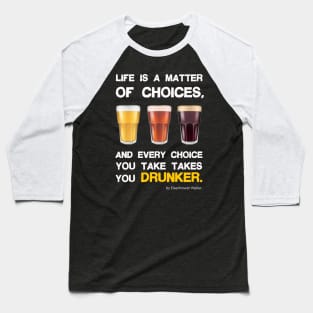 Life is a matter of choices, and every choice you take takes you... Baseball T-Shirt